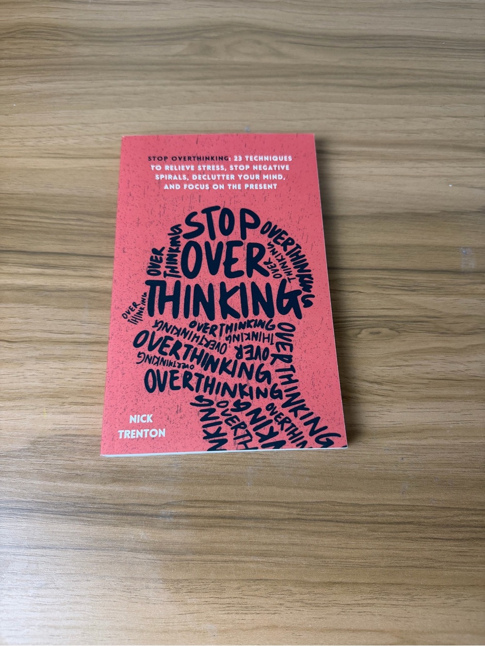 Stop Overthinking: 23 Techniques to Relieve Stress & Declutter Your Mind